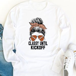 Classy Until Kickoff American Football Lover Game Day Longsleeve Tee 1 1