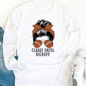 Classy Until Kickoff American Football Lover Game Day Longsleeve Tee 1 2