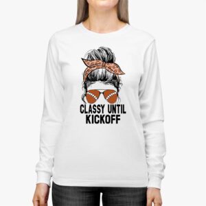 Classy Until Kickoff American Football Lover Game Day Longsleeve Tee 2 1