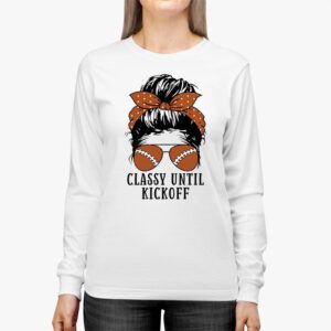 Classy Until Kickoff American Football Lover Game Day Longsleeve Tee 2 2
