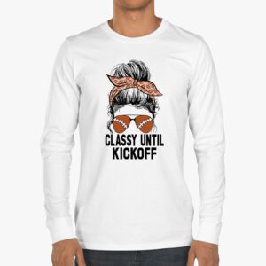 Classy Until Kickoff American Football Lover Game Day Longsleeve Tee 3 1