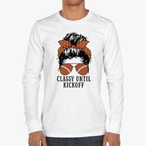 Classy Until Kickoff American Football Lover Game Day Longsleeve Tee 3 2