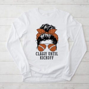 Classy Until Kickoff American Football Lover Game Day Longsleeve Tee