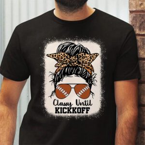 Classy Until Kickoff American Football Lover Game Day T Shirt 2 1