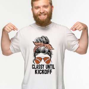 Classy Until Kickoff American Football Lover Game Day T Shirt 2 2