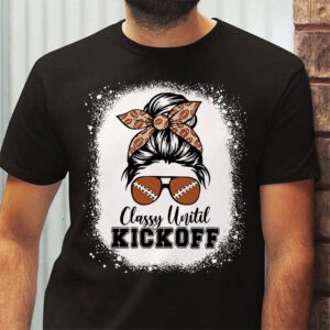 Classy Until Kickoff American Football Lover Game Day T Shirt 2 3