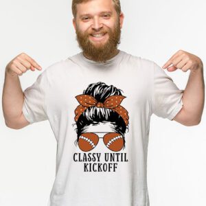 Classy Until Kickoff American Football Lover Game Day T Shirt 2