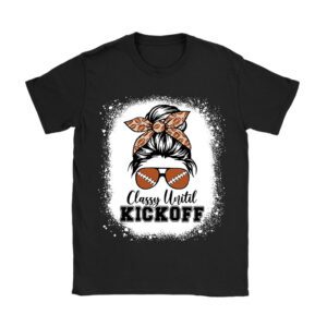 Classy Until Kickoff American Football Lover Game Day T-Shirt
