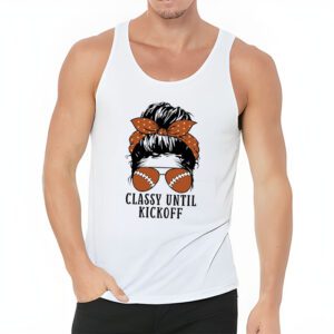 Classy Until Kickoff American Football Lover Game Day Tank Top 3