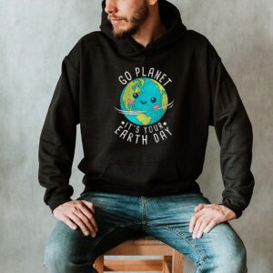 Earth Day Shirt Go Planet Its Your Earth Day Funny Hoodie 2 1