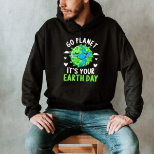 Earth Day Shirt Go Planet Its Your Earth Day Funny Hoodie 2 4