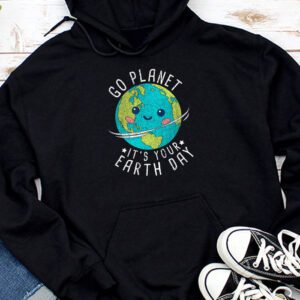 Earth Day Shirt Go Planet It's Your Earth Day Funny Hoodie