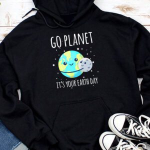 Earth Day Shirt Go Planet It's Your Earth Day Funny Hoodie