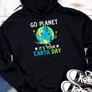 Earth Day Shirt Go Planet It's Your Earth Day Funny Hoodie