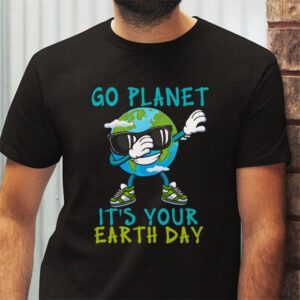 Earth Day Shirt Go Planet Its Your Earth Day Funny T Shirt 2 2