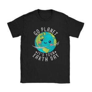 Earth Day Shirt Go Planet It's Your Earth Day Funny T-Shirt