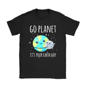 Earth Day Shirt Go Planet It's Your Earth Day Funny T-Shirt