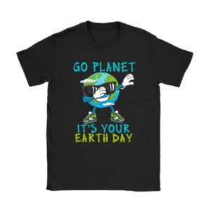 Earth Day Shirt Go Planet It's Your Earth Day Funny T-Shirt