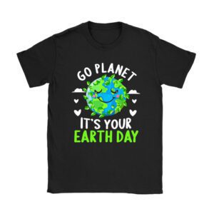 Earth Day Shirt Go Planet It's Your Earth Day Funny T-Shirt