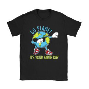 Earth Day Shirt Go Planet It's Your Earth Day Funny T-Shirt