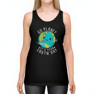 Earth Day Shirt Go Planet Its Your Earth Day Funny Tank Top 2 1