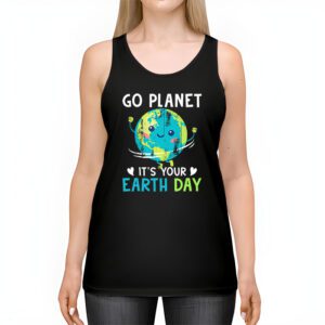 Earth Day Shirt Go Planet Its Your Earth Day Funny Tank Top 2 3