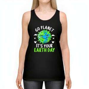 Earth Day Shirt Go Planet Its Your Earth Day Funny Tank Top 2 4