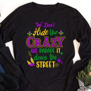 Funny Mardi Gras We Dont Hide Crazy Parade street Longsleeve Tee 1 1