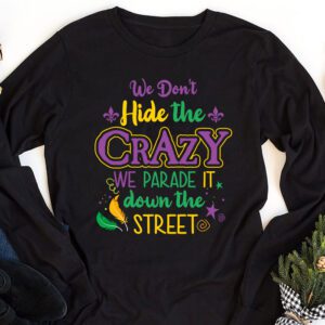 Funny Mardi Gras We Dont Hide Crazy Parade street Longsleeve Tee 1 2