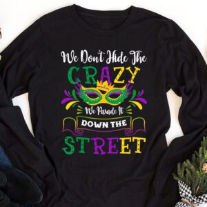 Funny Mardi Gras We Dont Hide Crazy Parade street Longsleeve Tee 1 4