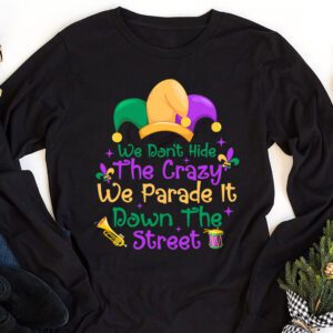 Funny Mardi Gras We Dont Hide Crazy Parade street Longsleeve Tee 1 6