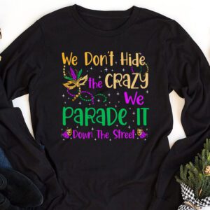 Funny Mardi Gras We Dont Hide Crazy Parade street Longsleeve Tee 1 7