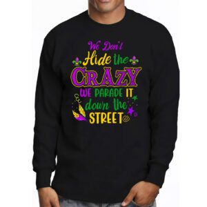 Funny Mardi Gras We Dont Hide Crazy Parade street Longsleeve Tee 3 1