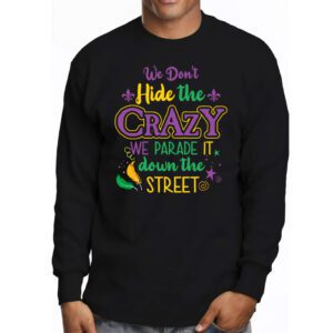 Funny Mardi Gras We Dont Hide Crazy Parade street Longsleeve Tee 3 2