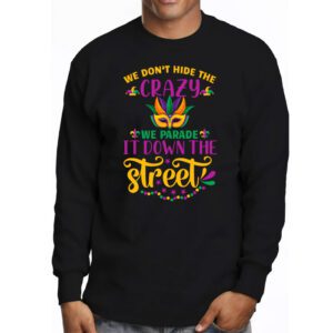 Funny Mardi Gras We Dont Hide Crazy Parade street Longsleeve Tee 3