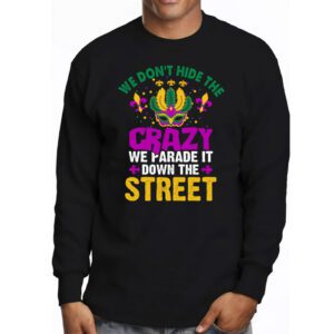 Funny Mardi Gras We Dont Hide Crazy Parade street Longsleeve Tee 3 5
