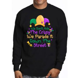 Funny Mardi Gras We Dont Hide Crazy Parade street Longsleeve Tee 3 6