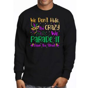 Funny Mardi Gras We Dont Hide Crazy Parade street Longsleeve Tee 3 7