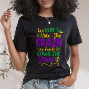 Funny Mardi Gras We Dont Hide Crazy Parade street T Shirt 1 3