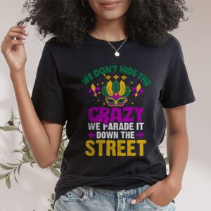 Funny Mardi Gras We Dont Hide Crazy Parade street T Shirt 1 5