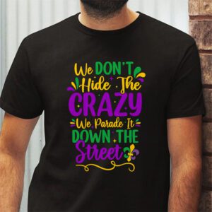 Funny Mardi Gras We Dont Hide Crazy Parade street T Shirt 2 3