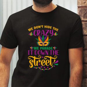 Funny Mardi Gras We Dont Hide Crazy Parade street T Shirt 2