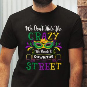 Funny Mardi Gras We Dont Hide Crazy Parade street T Shirt 2 4