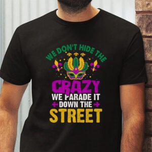 Funny Mardi Gras We Dont Hide Crazy Parade street T Shirt 2 5