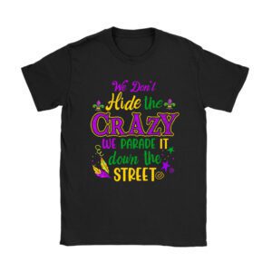 Funny Mardi Gras We Don't Hide Crazy Parade street T-Shirt