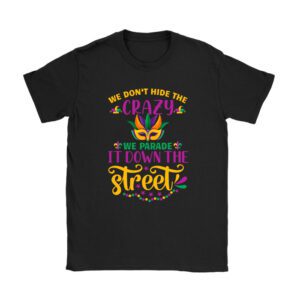 Funny Mardi Gras We Don't Hide Crazy Parade street T-Shirt