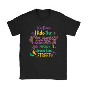 Funny Mardi Gras We Don't Hide Crazy Parade street T-Shirt