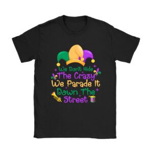 Funny Mardi Gras We Don't Hide Crazy Parade street T-Shirt