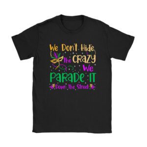 Funny Mardi Gras We Don't Hide Crazy Parade street T-Shirt