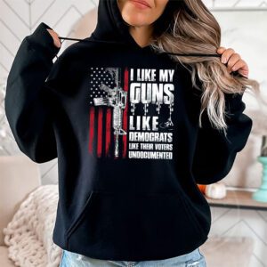 I Like My Guns Like Democrats Like Their Voters Undocumented Hoodie 1 2